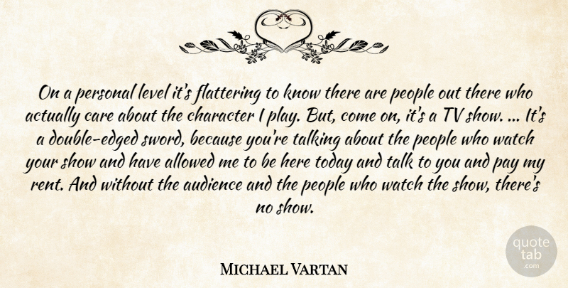 Michael Vartan Quote About Allowed, Audience, Care, Character, Flattering: On A Personal Level Its...