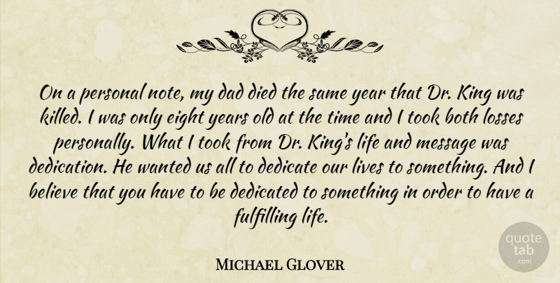 Michael Glover Quote About Believe, Both, Dad, Dedicate, Dedicated: On A Personal Note My...