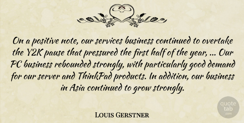 Louis Gerstner Quote About Asia, Business, Continued, Demand, Good: On A Positive Note Our...