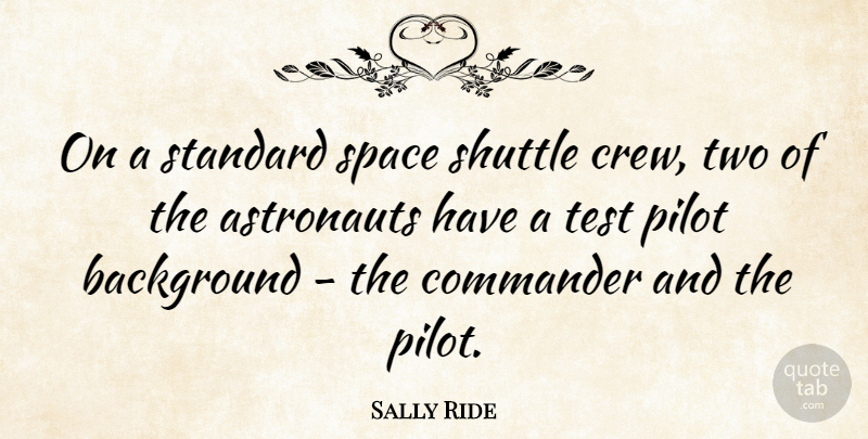 Sally Ride Quote About Two, Space, Pilots: On A Standard Space Shuttle...