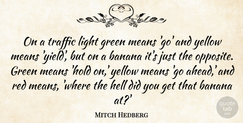 Mitch Hedberg Quote About Funny, Humor, Mean: On A Traffic Light Green...
