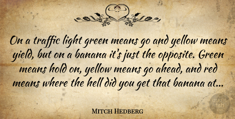 Mitch Hedberg Quote About Banana, Green, Hell, Hold, Light: On A Traffic Light Green...