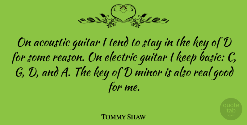 Tommy Shaw Quote About Real, Guitar, Keys: On Acoustic Guitar I Tend...