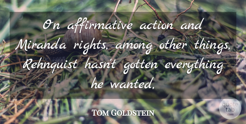 Tom Goldstein Quote About Action, Among, Gotten: On Affirmative Action And Miranda...