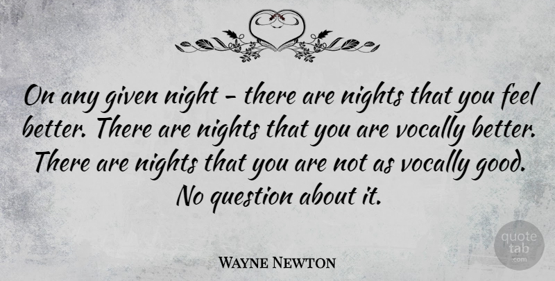 Wayne Newton Quote About Given, Good, Nights: On Any Given Night There...
