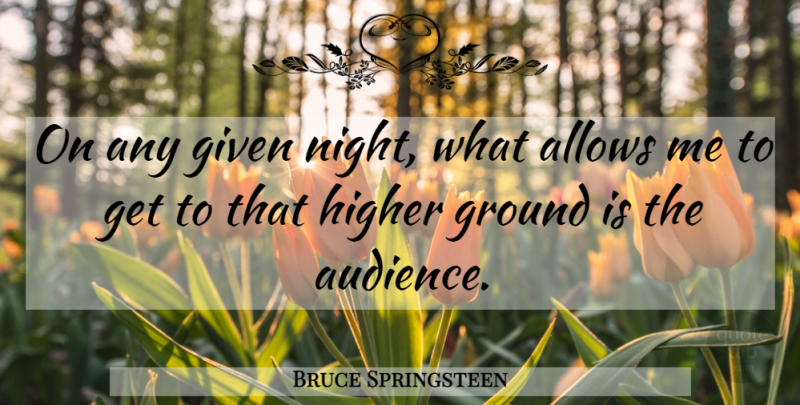 Bruce Springsteen Quote About Night, Higher Ground, Given: On Any Given Night What...