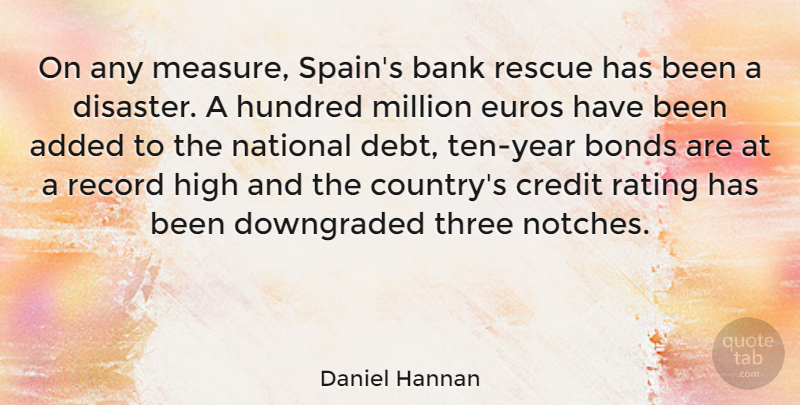 Daniel Hannan Quote About Added, Bank, Bonds, High, Hundred: On Any Measure Spains Bank...