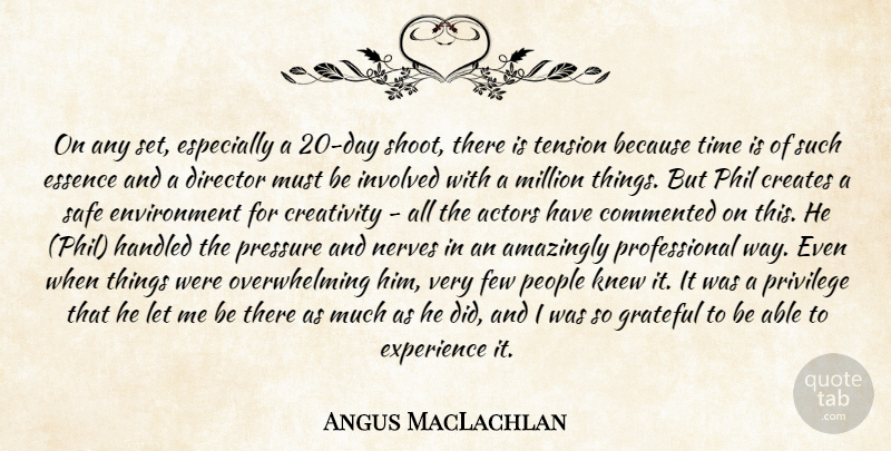 Angus MacLachlan Quote About Amazingly, Commented, Creates, Creativity, Director: On Any Set Especially A...
