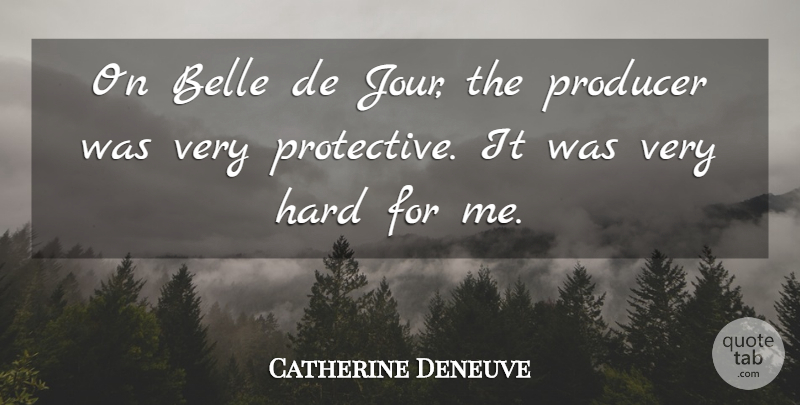 Catherine Deneuve Quote About Producers, Belle, Protective: On Belle De Jour The...