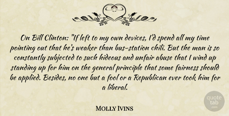 Molly Ivins Quote About Men, Wind, Abuse: On Bill Clinton If Left...
