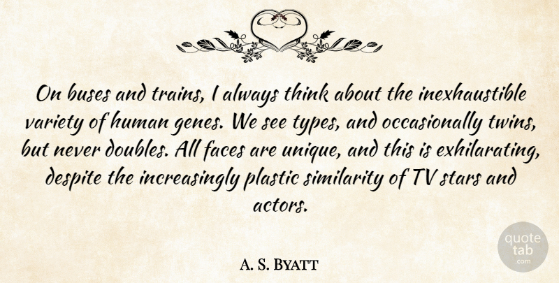 A. S. Byatt Quote About Stars, Unique, Thinking: On Buses And Trains I...
