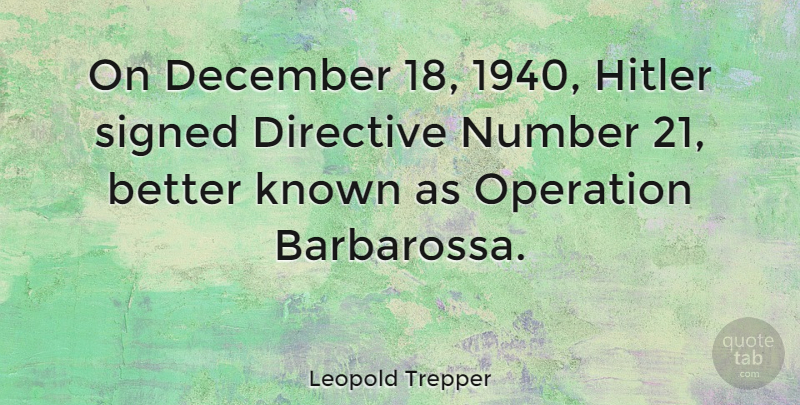 Leopold Trepper Quote About Numbers, December, Operations: On December 18 1940 Hitler...