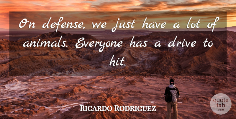 Ricardo Rodriguez Quote About Animals, Drive: On Defense We Just Have...