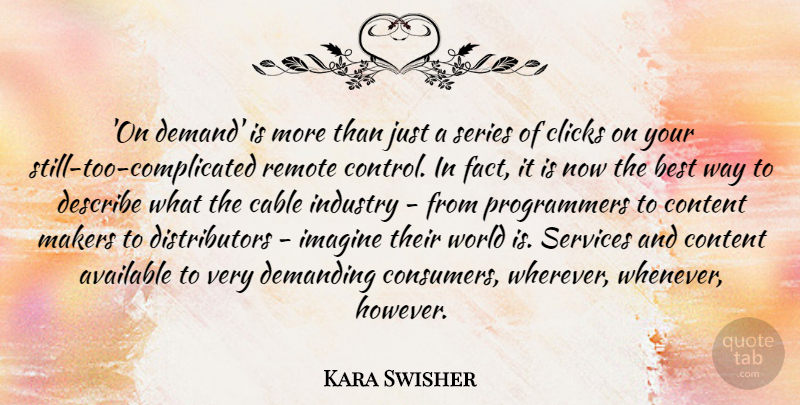 Kara Swisher Quote About Available, Best, Cable, Clicks, Demanding: On Demand Is More Than...