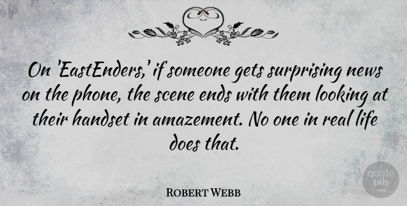 Robert Webb Quote About Ends, Gets, Life, Scene, Surprising: On Eastenders If Someone Gets...