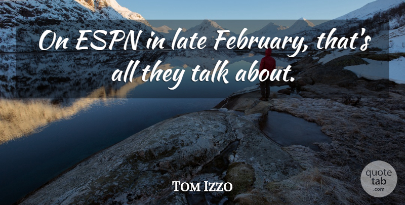 Tom Izzo Quote About Espn, Late, Talk: On Espn In Late February...