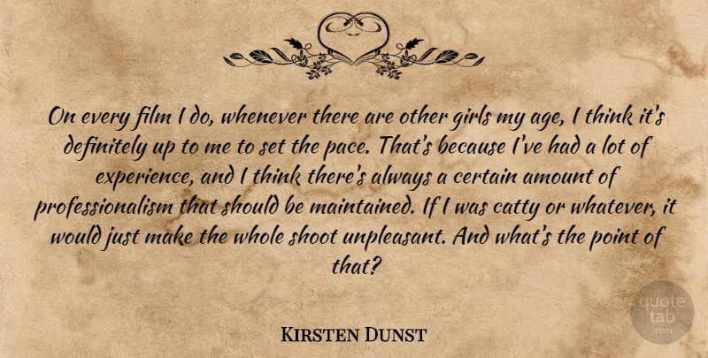 Kirsten Dunst Quote About Girl, Thinking, Age: On Every Film I Do...
