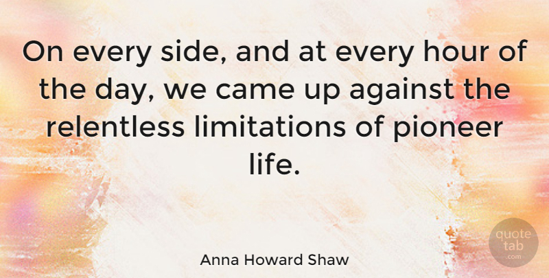 Anna Howard Shaw Quote About Two Sides, Pioneers, Hours: On Every Side And At...