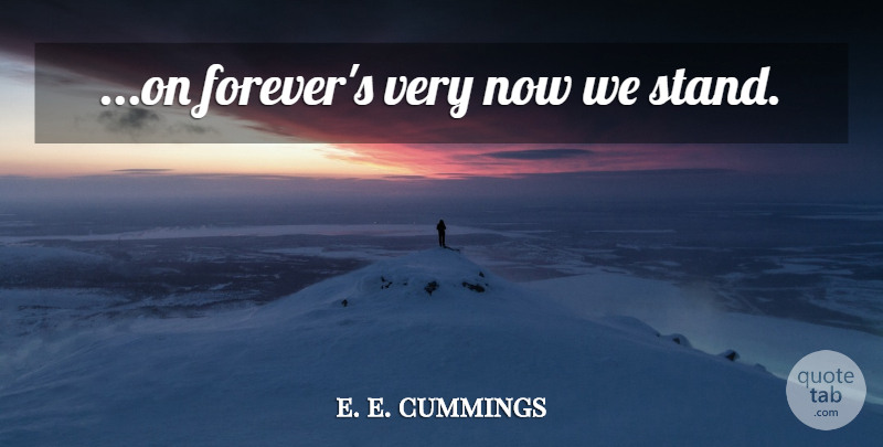 e. e. cummings Quote About Forever, Forever Love: On Forevers Very Now We...