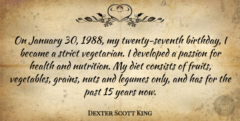 Dexter Scott King Quote About Passion, Past, Vegetables: On January 30 1988 My...
