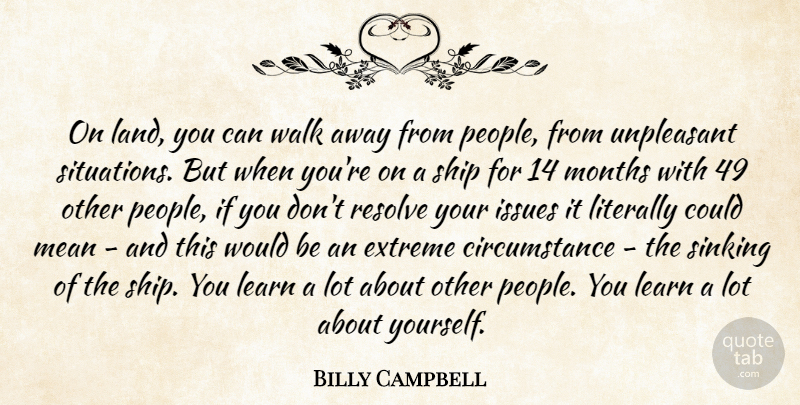 Billy Campbell Quote About Mean, Land, Issues: On Land You Can Walk...