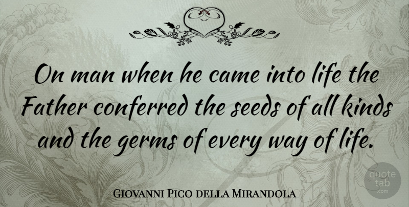 Giovanni Pico Della Mirandola: On Man When He Came Into Life The Father  Conferred The Seeds... | Quotetab