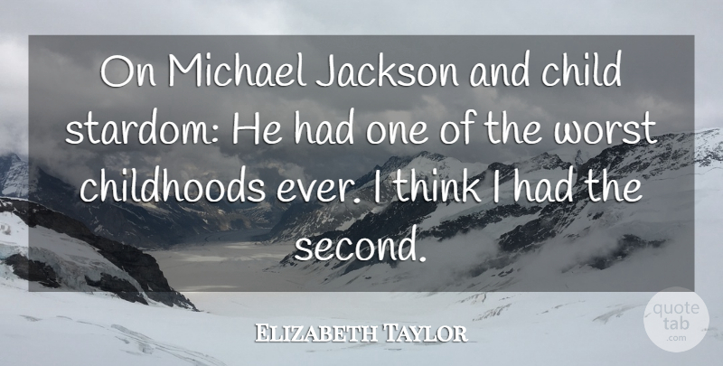 Elizabeth Taylor Quote About Children, Thinking, Childhood: On Michael Jackson And Child...