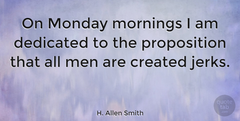 H. Allen Smith Quote About Monday, Morning, 4th Of July: On Monday Mornings I Am...