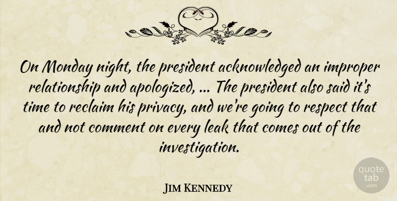 Jim Kennedy Quote About Comment, Leak, Monday, President, Reclaim: On Monday Night The President...