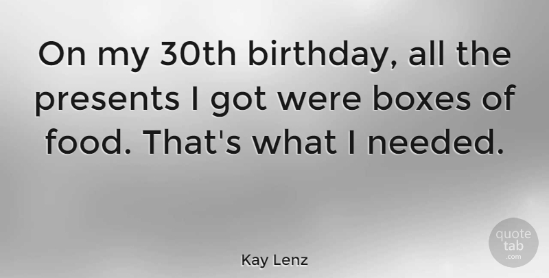 Kay Lenz Quote About Birthday, Food, Presents: On My 30th Birthday All...