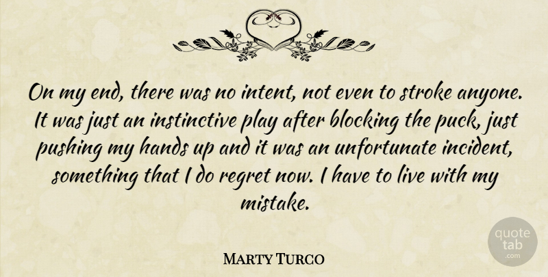 Marty Turco Quote About Blocking, Hands, Pushing, Regret, Stroke: On My End There Was...