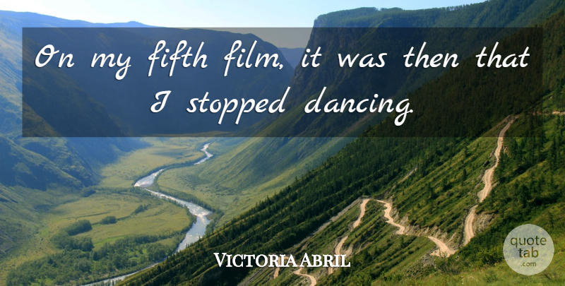 Victoria Abril Quote About Dancing, Film, Fifth: On My Fifth Film It...