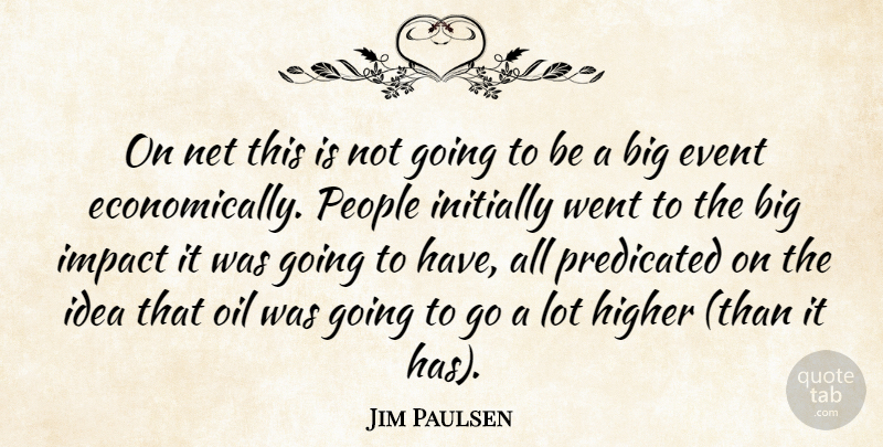 Jim Paulsen Quote About Event, Higher, Impact, Initially, Net: On Net This Is Not...