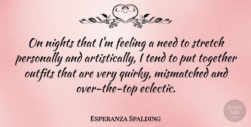 Esperanza Spalding Quote About Nights, Outfits, Personally, Tend: On Nights That Im Feeling...