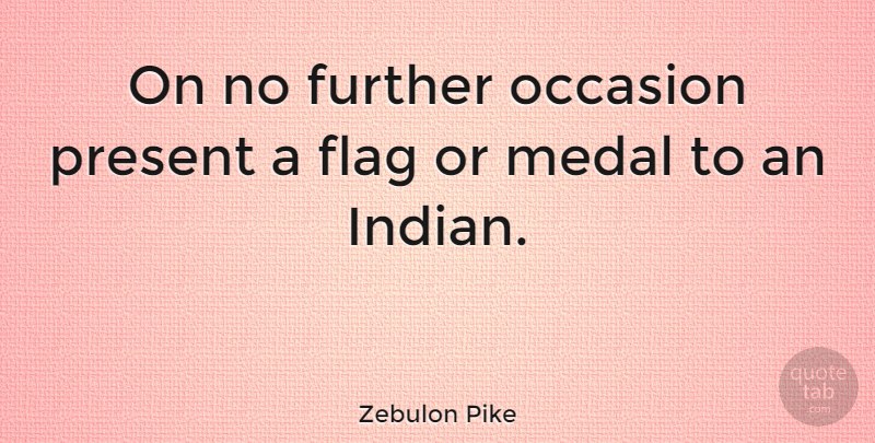 Zebulon Pike Quote About Flags, Flag Day, Medal: On No Further Occasion Present...