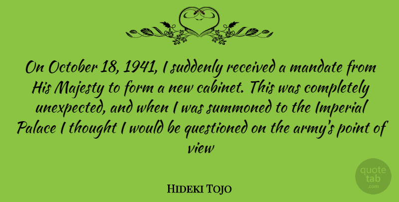 Hideki Tojo Quote About Army, Views, Majesty: On October 18 1941 I...