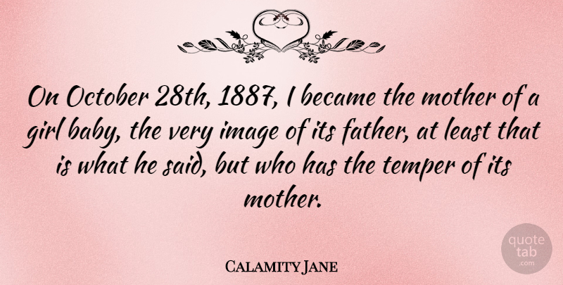 Calamity Jane Quote About Girl, Mother, Baby: On October 28th 1887 I...