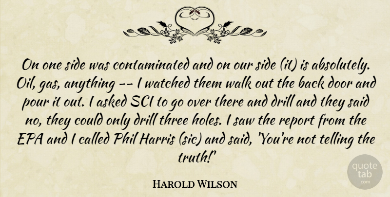 Harold Wilson Quote About Asked, Door, Drill, Epa, Harris: On One Side Was Contaminated...