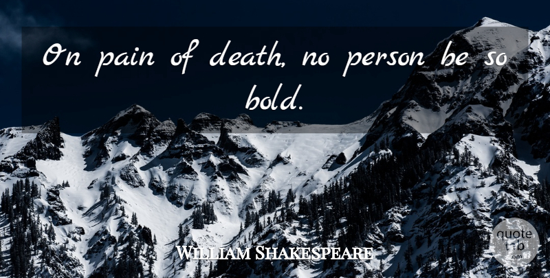 William Shakespeare Quote About Death, Pain, Persons: On Pain Of Death No...
