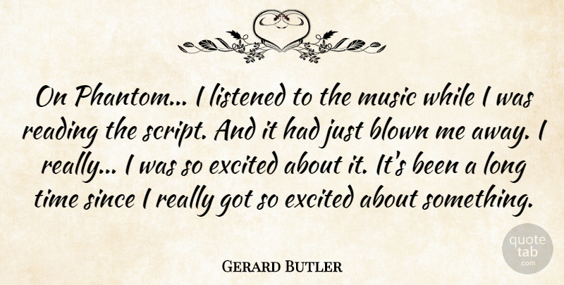 Gerard Butler Quote About Reading, Long, Scripts: On Phantom I Listened To...