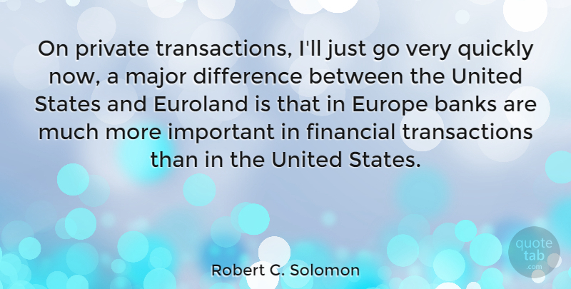 Robert C. Solomon Quote About Europe, Differences, Important: On Private Transactions Ill Just...