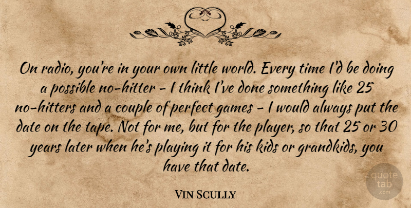Vin Scully Quote About Couple, Date, Games, Kids, Later: On Radio Youre In Your...