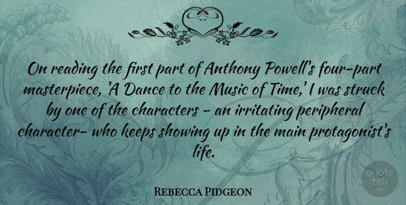 Rebecca Pidgeon Quote About Characters, Dance, Irritating, Keeps, Life: On Reading The First Part...