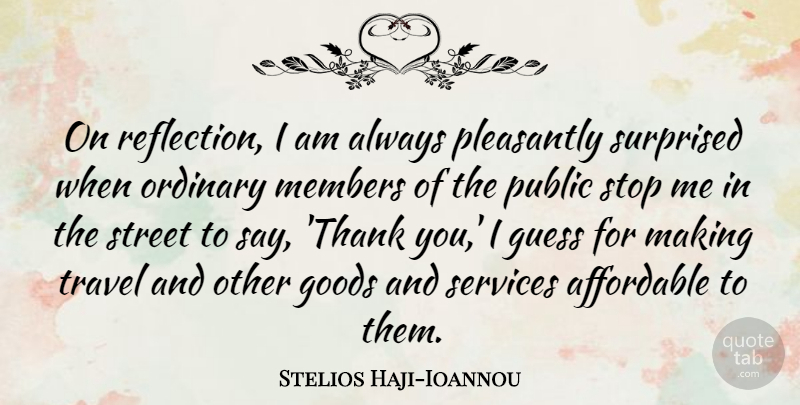 Stelios Haji-Ioannou Quote About Affordable, Goods, Guess, Members, Ordinary: On Reflection I Am Always...