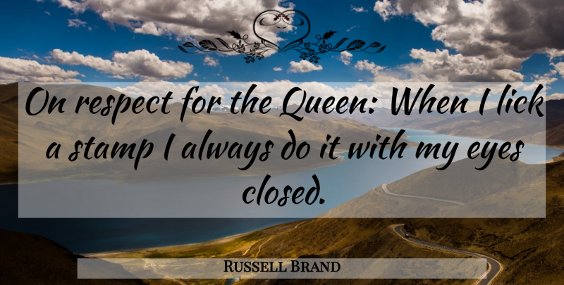 Russell Brand Quote About Funny, Queens, Eye: On Respect For The Queen...