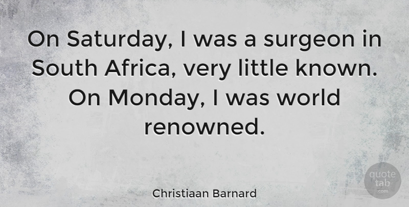 Christiaan Barnard Quote About Monday, Motivation, Science: On Saturday I Was A...