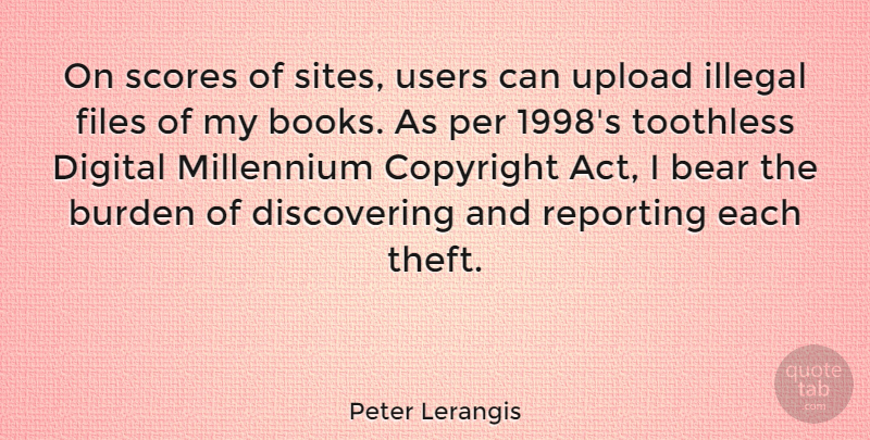 Peter Lerangis Quote About Burden, Copyright, Files, Illegal, Millennium: On Scores Of Sites Users...