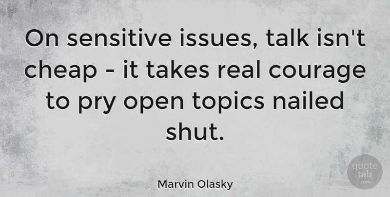 Marvin Olasky Quote About Courage, Real, Issues: On Sensitive Issues Talk Isnt...