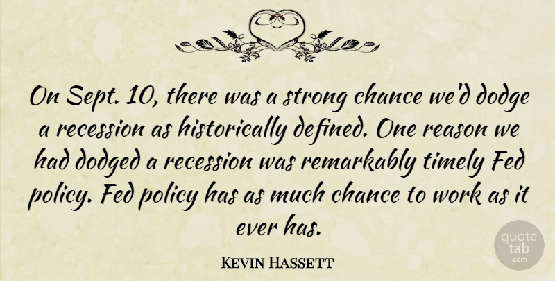 Kevin Hassett Quote About Chance, Dodge, Fed, Policy, Reason: On Sept 10 There Was...