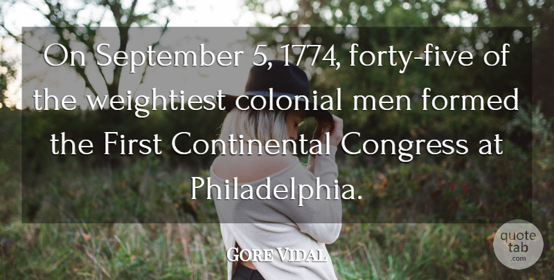 Gore Vidal Quote About Colonial, Formed, Men: On September 5 1774 Forty...